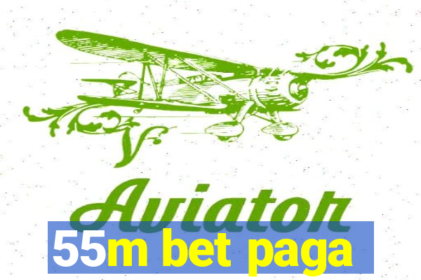 55m bet paga